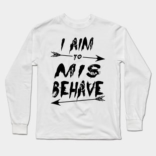 Aim to mis behave Long Sleeve T-Shirt